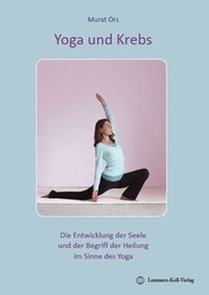 Yoga und Krebs - Die Entwicklung der Seele und der Begriff der Heilung im Sinne des Yoga (Paperback)