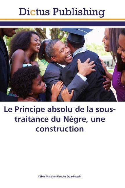 Le Principe absolu de la sous-traitance du N?re, une construction (Paperback)