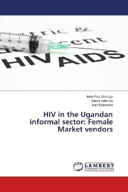 HIV in the Ugandan informal sector: Female Market vendors (Paperback)