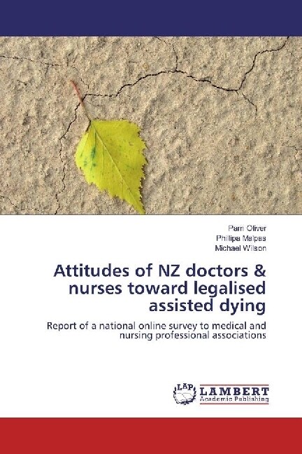 Attitudes of NZ doctors & nurses toward legalised assisted dying (Paperback)