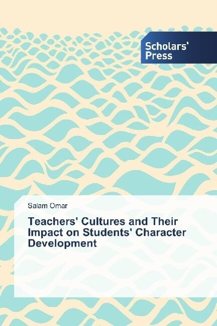 Teachers Cultures and Their Impact on Students Character Development (Paperback)