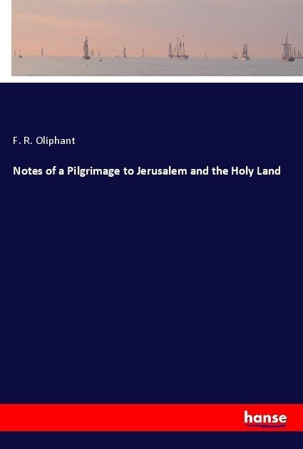 Notes of a Pilgrimage to Jerusalem and the Holy Land (Paperback)