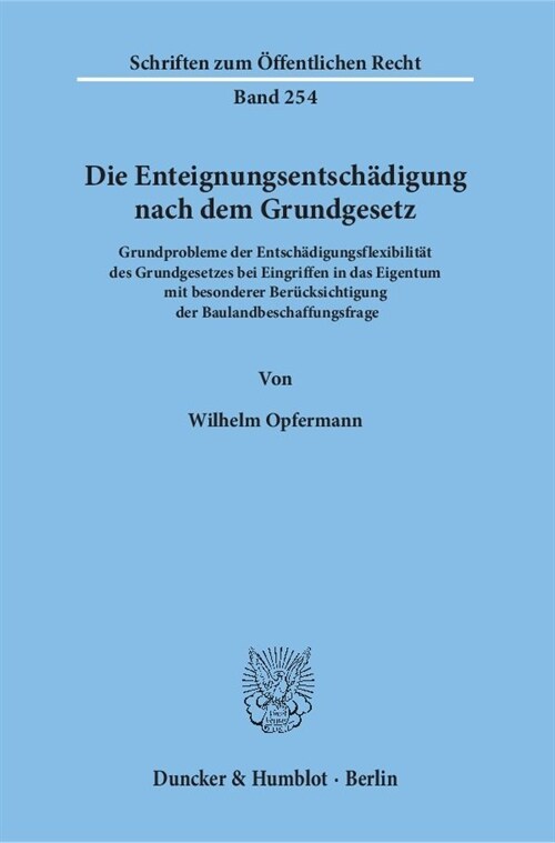 Die Enteignungsentschadigung Nach Dem Grundgesetz: Grundprobleme Der Entschadigungsflexibilitat Des Grundgesetzes Bei Eingriffen in Das Eigentum Mit B (Paperback)