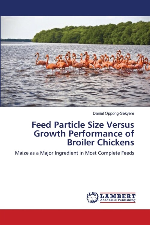 Feed Particle Size Versus Growth Performance of Broiler Chickens (Paperback)