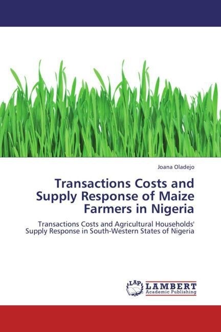 Transactions Costs and Supply Response of Maize Farmers in Nigeria (Paperback)