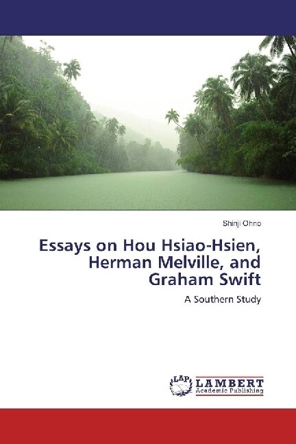 Essays on Hou Hsiao-Hsien, Herman Melville, and Graham Swift (Paperback)