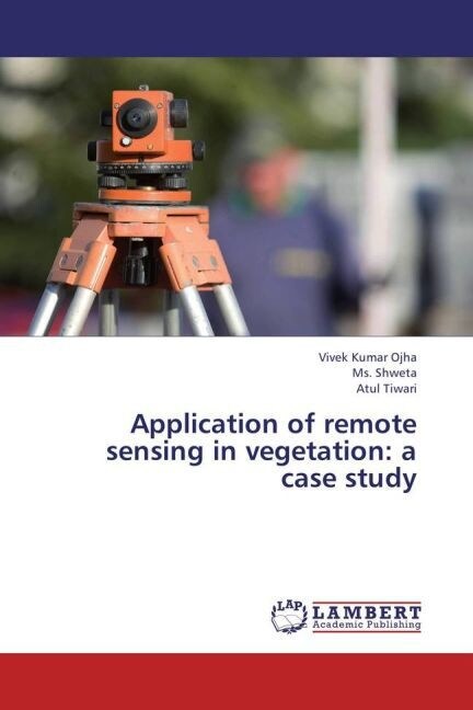 Application of remote sensing in vegetation: a case study (Paperback)