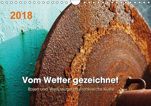 Vom Wetter gezeichnet - Bojen und Werkzeuge an Frankreichs Kuste (Wandkalender 2018 DIN A4 quer) (Calendar)