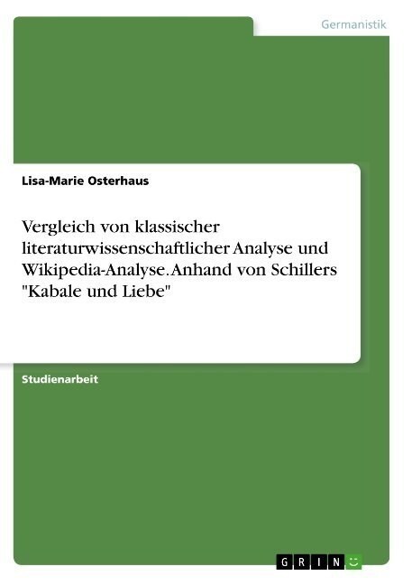 Vergleich von klassischer literaturwissenschaftlicher Analyse und Wikipedia-Analyse. Anhand von Schillers Kabale und Liebe (Paperback)