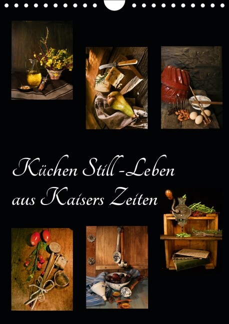 Kuchen Still-Leben aus Kaisers Zeiten (Wandkalender 2019 DIN A4 hoch) (Calendar)