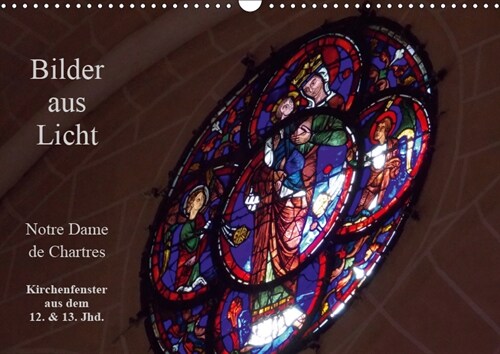 Bilder aus Licht - Notre Dame de Chartres (Wandkalender 2019 DIN A3 quer) (Calendar)