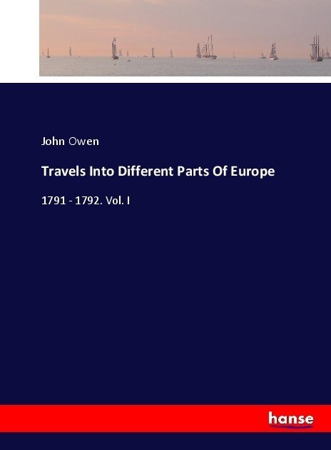 Travels Into Different Parts Of Europe: 1791 - 1792. Vol. I (Paperback)