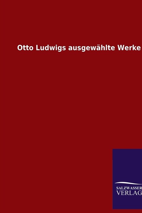 Otto Ludwigs ausgew?lte Werke (Paperback)