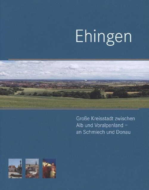 Ehingen. Große Kreisstadt zwischen Alb und Voralpenland an Schmiech und Donau (Hardcover)