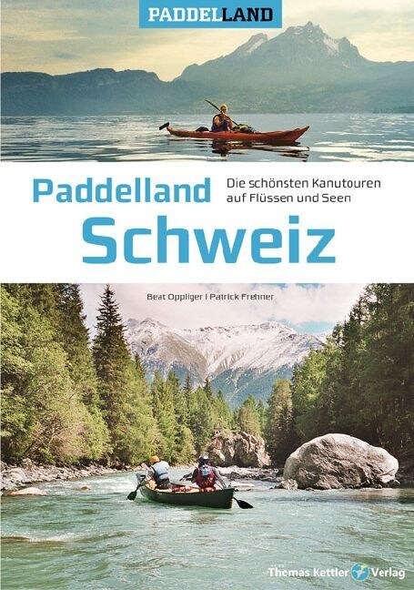 Paddelland Schweiz - Die 70 schonsten Kanutouren auf Flussen und Seen in der Schweiz (Hardcover)