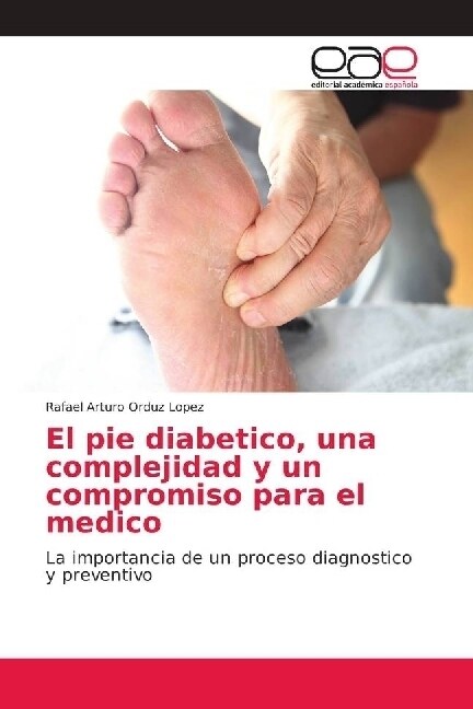 El pie diabetico, una complejidad y un compromiso para el medico (Paperback)