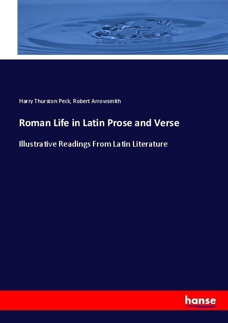 Roman Life in Latin Prose and Verse: Illustrative Readings From Latin Literature (Paperback)