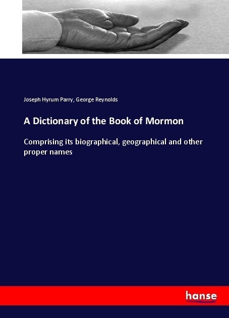 A Dictionary of the Book of Mormon: Comprising its biographical, geographical and other proper names (Paperback)