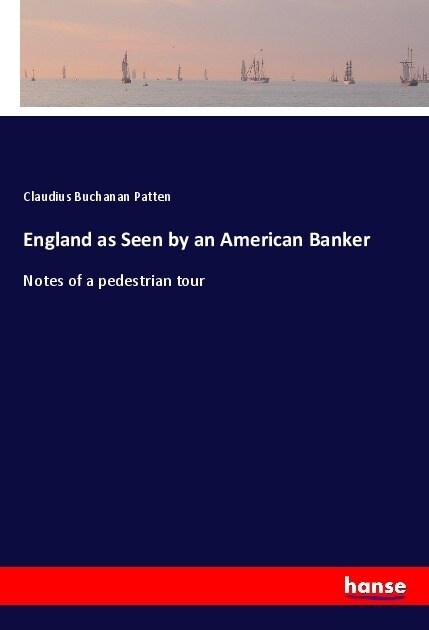 England as Seen by an American Banker: Notes of a pedestrian tour (Paperback)