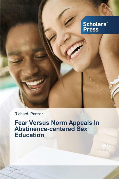 Fear Versus Norm Appeals In Abstinence-centered Sex Education (Paperback)