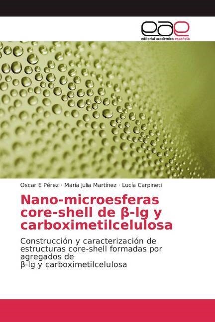 Nano-microesferas core-shell de β-lg y carboximetilcelulosa (Paperback)