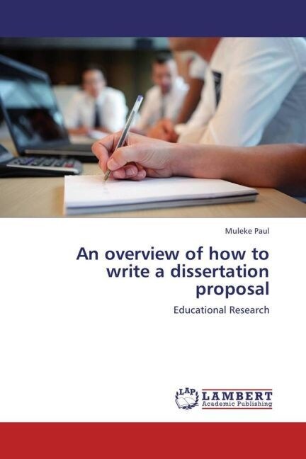 An overview of how to write a dissertation proposal (Paperback)