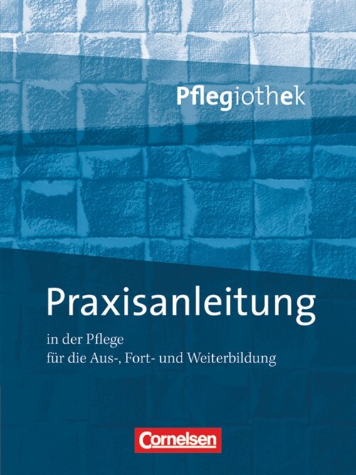 Praxisanleitung in der Pflegeausbildung fur die Aus-, Fort- und Weiterbildung (Hardcover)