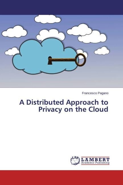 A Distributed Approach to Privacy on the Cloud (Paperback)