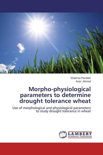 Morpho-physiological parameters to determine drought tolerance wheat (Paperback)