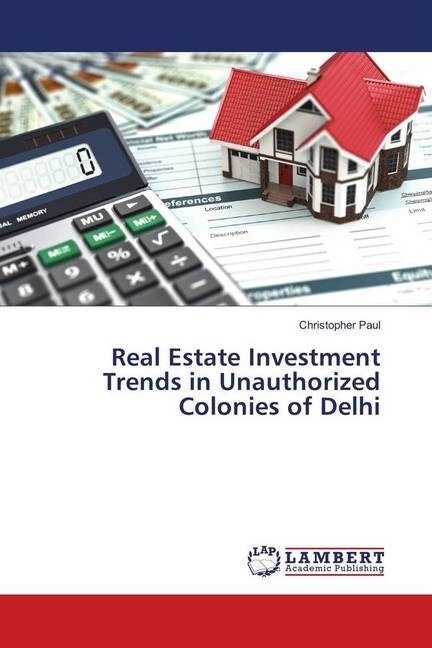 Real Estate Investment Trends in Unauthorized Colonies of Delhi (Paperback)