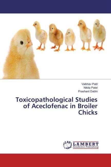 Toxicopathological Studies of Aceclofenac in Broiler Chicks (Paperback)