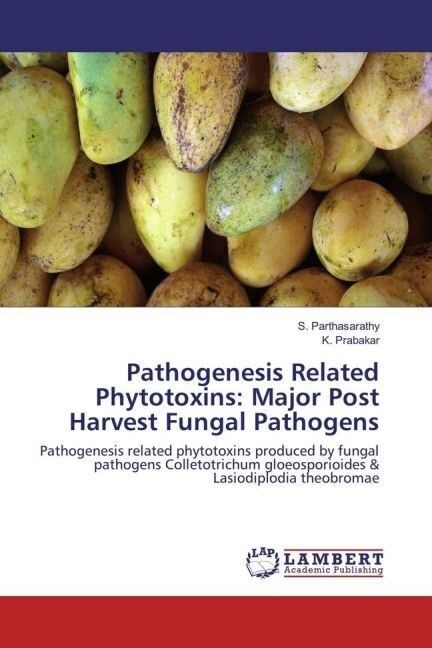 Pathogenesis Related Phytotoxins: Major Post Harvest Fungal Pathogens (Paperback)