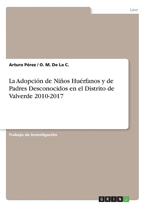 La Adopci? de Ni?s Hu?fanos y de Padres Desconocidos en el Distrito de Valverde 2010-2017 (Paperback)