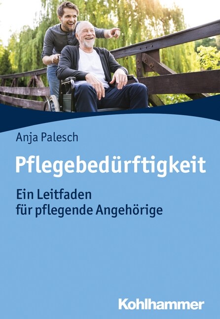 Pflegebedurftigkeit: Ein Leitfaden Fur Pflegende Angehorige (Paperback)