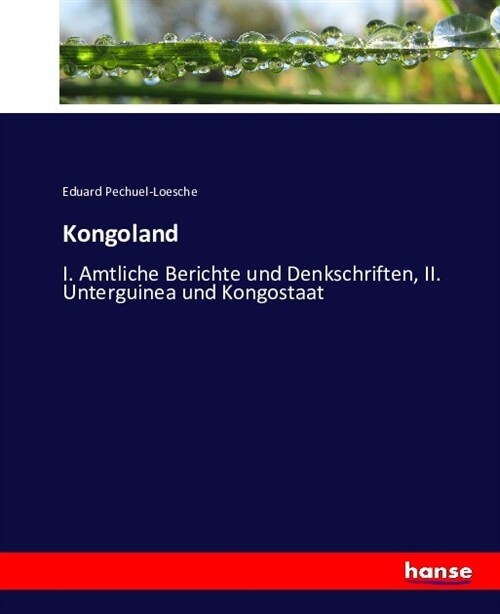 Kongoland: I. Amtliche Berichte und Denkschriften, II. Unterguinea und Kongostaat (Paperback)