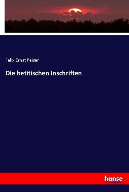 Die hetitischen Inschriften (Paperback)