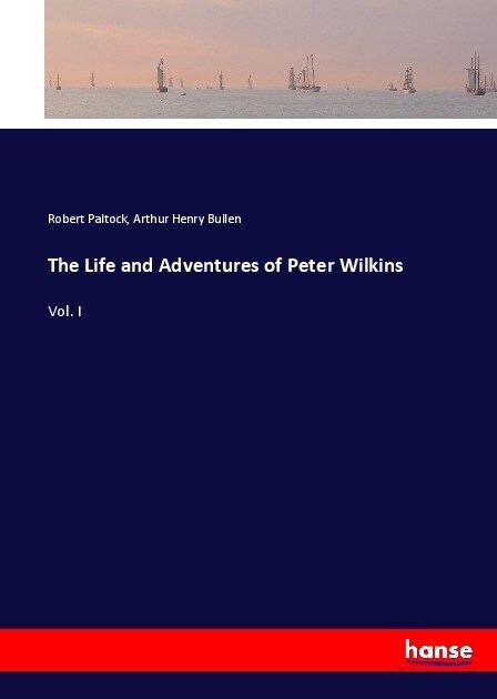 The Life and Adventures of Peter Wilkins: Vol. I (Paperback)