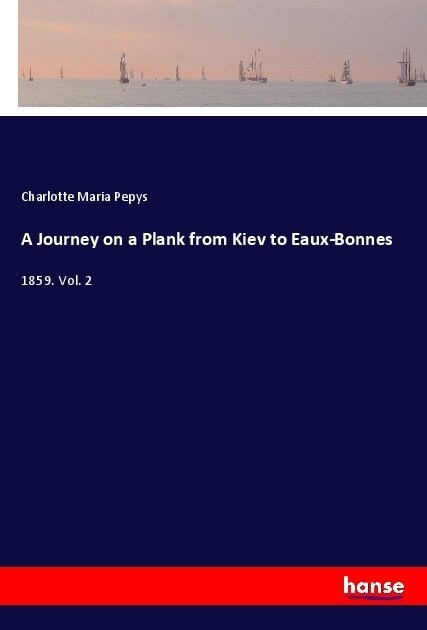 A Journey on a Plank from Kiev to Eaux-Bonnes: 1859. Vol. 2 (Paperback)
