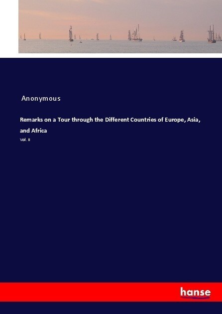 Remarks on a Tour through the Different Countries of Europe, Asia, and Africa: Vol. II (Paperback)