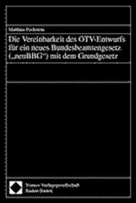 Die Vereinbarkeit des OTV-Entwurfs fur ein neues Bundesbeamtengesetz (neuBBG) mit dem Grundgesetz (Paperback)