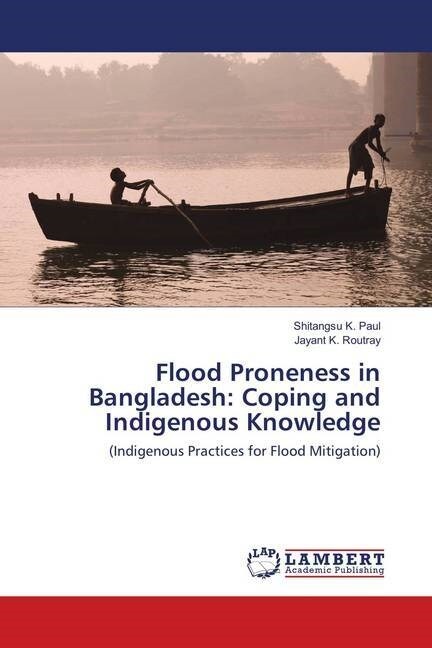 Flood Proneness in Bangladesh: Coping and Indigenous Knowledge (Paperback)