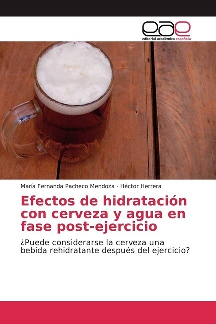 Efectos de hidratacion con cerveza y agua en fase post-ejercicio (Paperback)