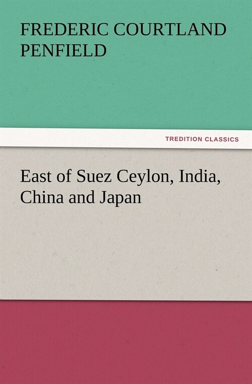 East of Suez Ceylon, India, China and Japan (Paperback)