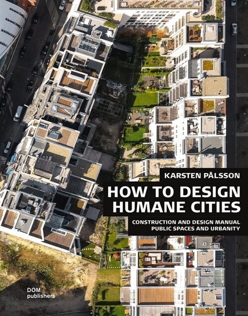 How to Design Humane Cities: Public Spaces and Urbanity (Hardcover)