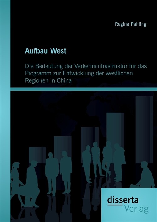 Aufbau West: Die Bedeutung der Verkehrsinfrastruktur f? das Programm zur Entwicklung der westlichen Regionen in China (Paperback)