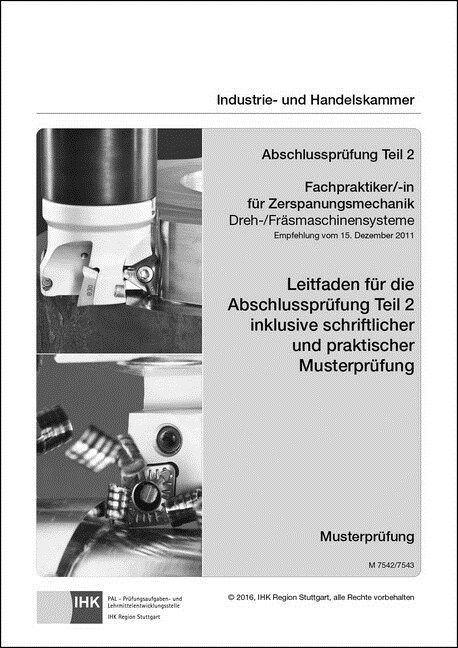 PAL-Musteraufgabensatz - Abschlussprufung Teil 2 - Fachpraktiker/-in fur Zerspanungsmechanik Dreh-/Frasmaschinensysteme (M 7542/7543) (Paperback)