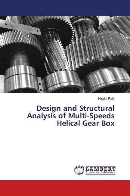 Design and Structural Analysis of Multi-Speeds Helical Gear Box (Paperback)