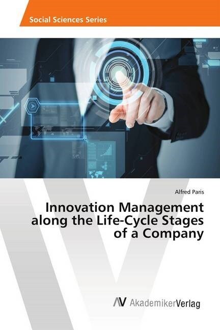 Innovation Management along the Life-Cycle Stages of a Company (Paperback)