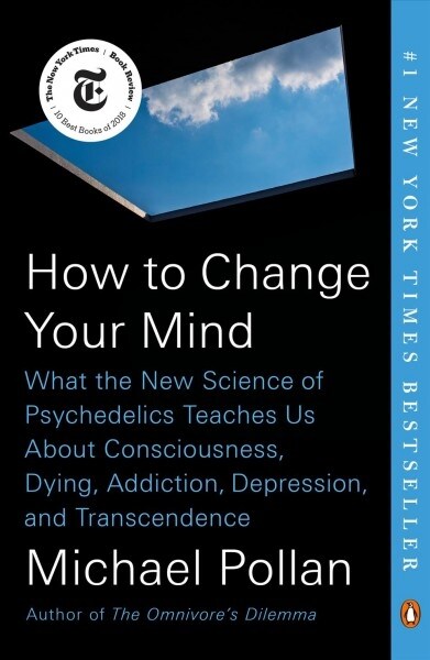 How to Change Your Mind: What the New Science of Psychedelics Teaches Us about Consciousness, Dying, Addiction, Depression, and Transcendence (Paperback)