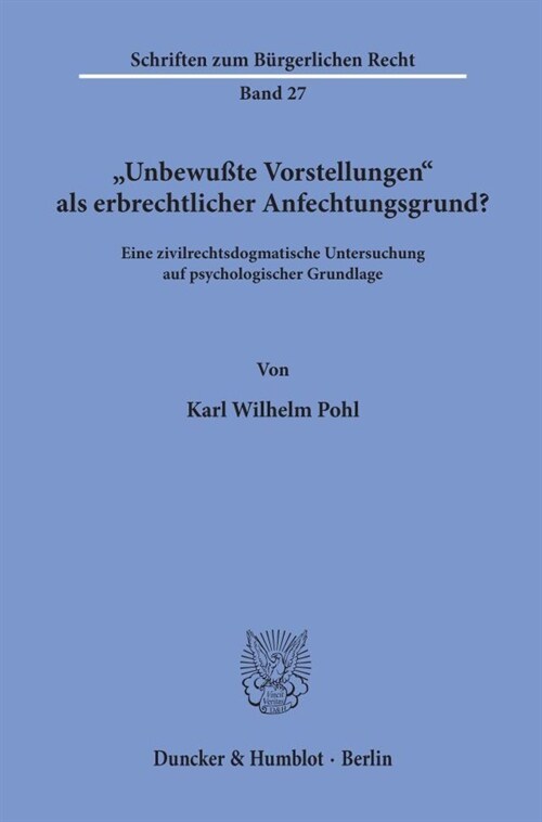 Unbewusste Vorstellungen ALS Erbrechtlicher Anfechtungsgrund?: Eine Zivilrechtsdogmatische Untersuchung Auf Psychologischer Grundlage (Paperback)